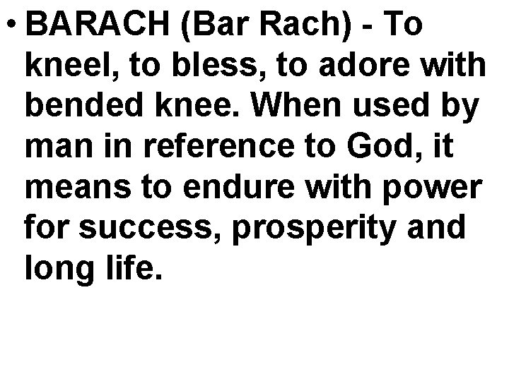  • BARACH (Bar Rach) - To kneel, to bless, to adore with bended