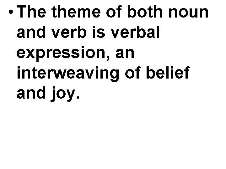  • The theme of both noun and verb is verbal expression, an interweaving