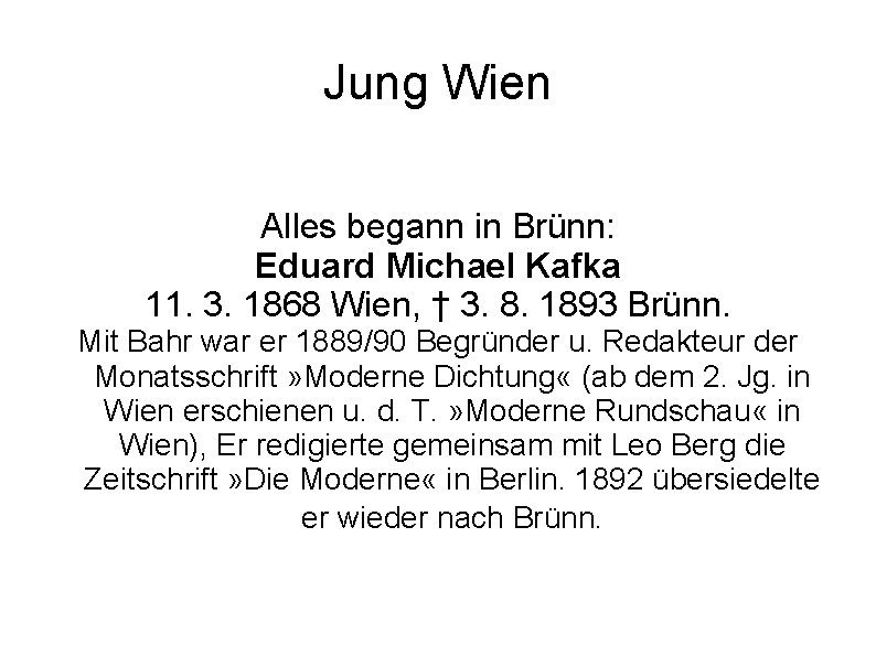 Jung Wien Alles begann in Brünn: Eduard Michael Kafka 11. 3. 1868 Wien, †