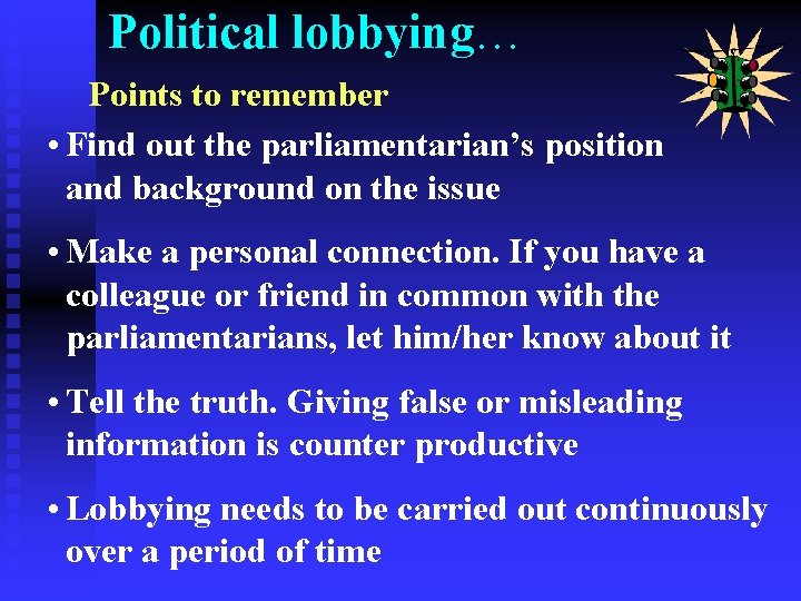 Political lobbying… Points to remember • Find out the parliamentarian’s position and background on