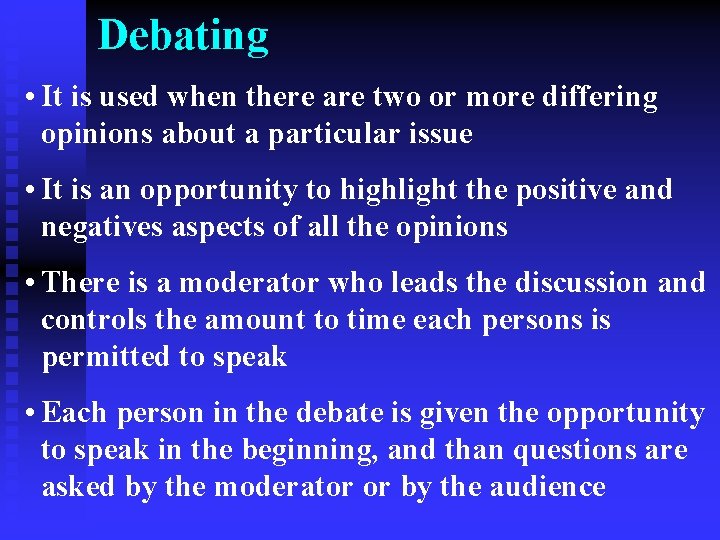 Debating • It is used when there are two or more differing opinions about