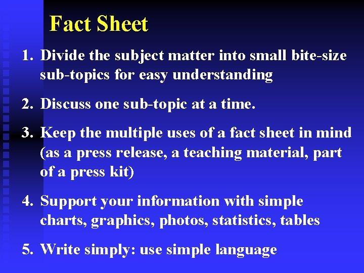 Fact Sheet 1. Divide the subject matter into small bite-size sub-topics for easy understanding