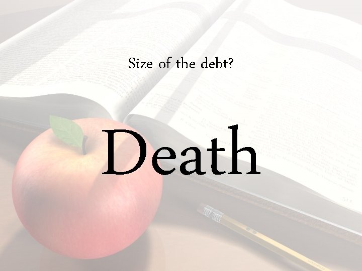 Size of the debt? Death 