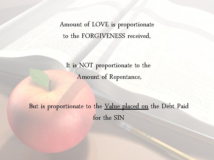 Amount of LOVE is proportionate to the FORGIVENESS received, It is NOT proportionate to