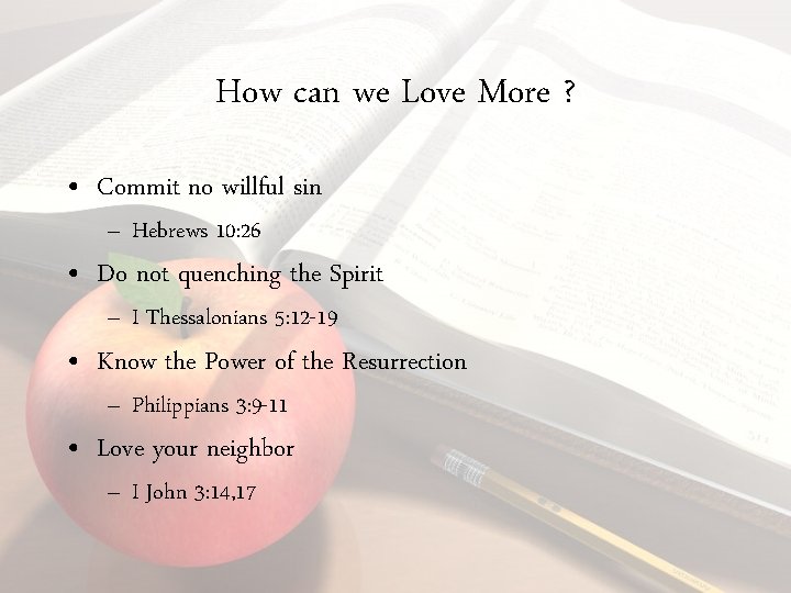 How can we Love More ? • Commit no willful sin – Hebrews 10: