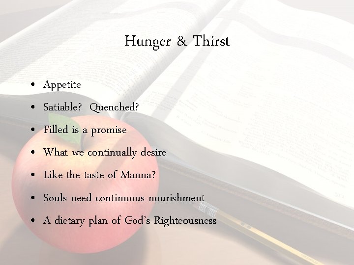 Hunger & Thirst • • Appetite Satiable? Quenched? Filled is a promise What we