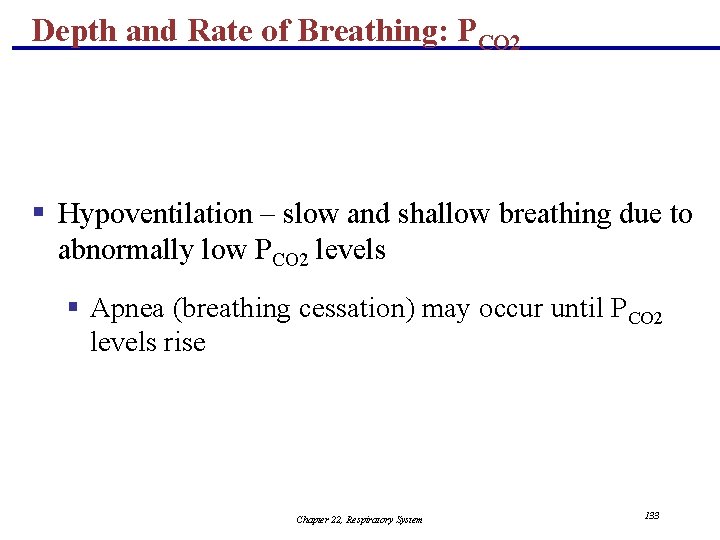Depth and Rate of Breathing: PCO 2 § Hypoventilation – slow and shallow breathing