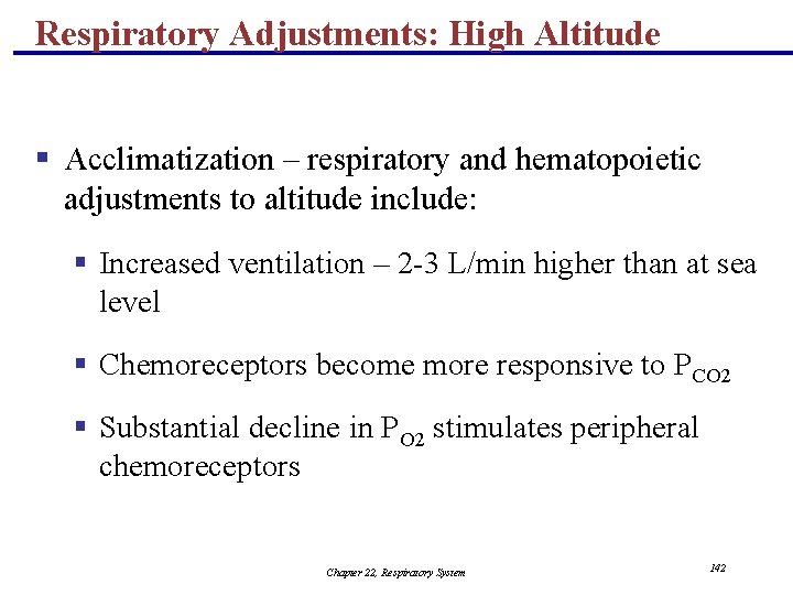 Respiratory Adjustments: High Altitude § Acclimatization – respiratory and hematopoietic adjustments to altitude include: