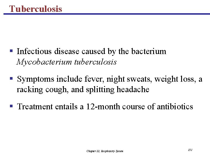 Tuberculosis § Infectious disease caused by the bacterium Mycobacterium tuberculosis § Symptoms include fever,