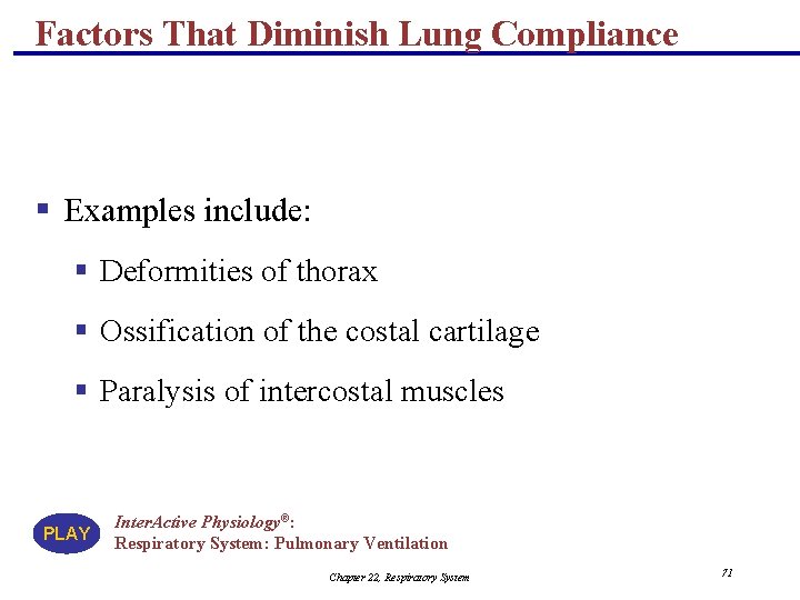 Factors That Diminish Lung Compliance § Examples include: § Deformities of thorax § Ossification
