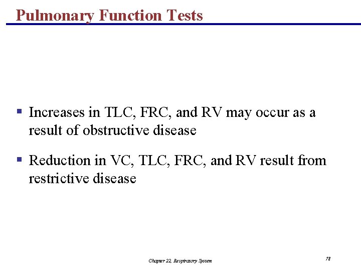 Pulmonary Function Tests § Increases in TLC, FRC, and RV may occur as a