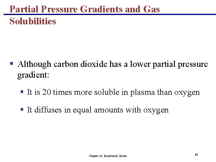 Partial Pressure Gradients and Gas Solubilities § Although carbon dioxide has a lower partial