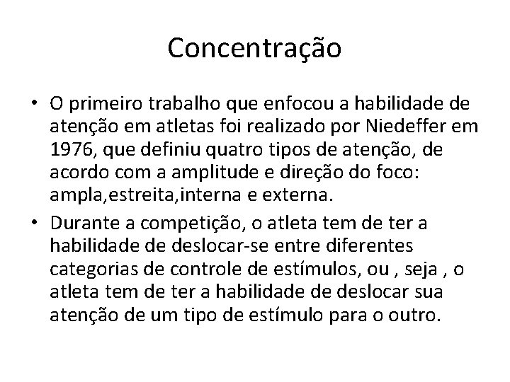 Concentração • O primeiro trabalho que enfocou a habilidade de atenção em atletas foi