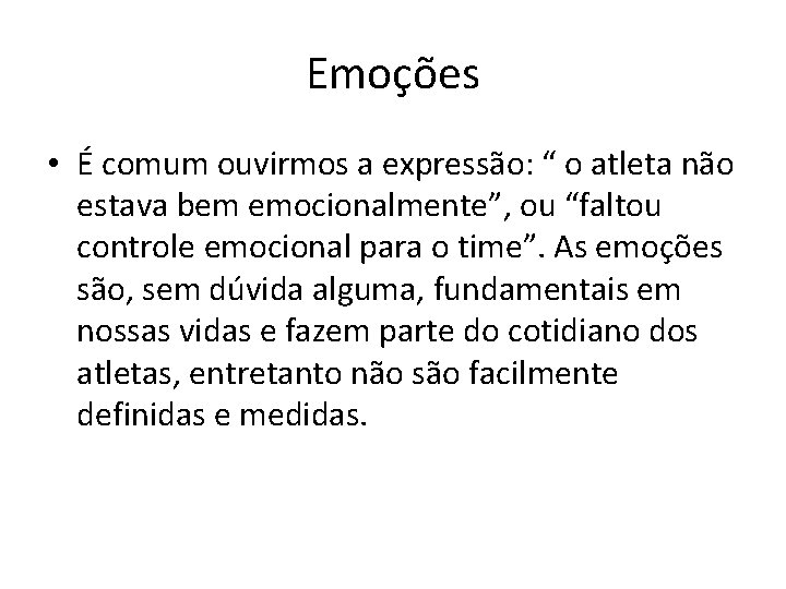 Emoções • É comum ouvirmos a expressão: “ o atleta não estava bem emocionalmente”,