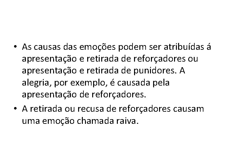  • As causas das emoções podem ser atribuídas á apresentação e retirada de