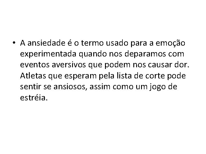  • A ansiedade é o termo usado para a emoção experimentada quando nos