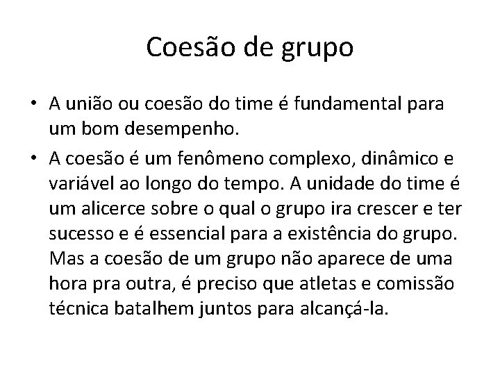 Coesão de grupo • A união ou coesão do time é fundamental para um