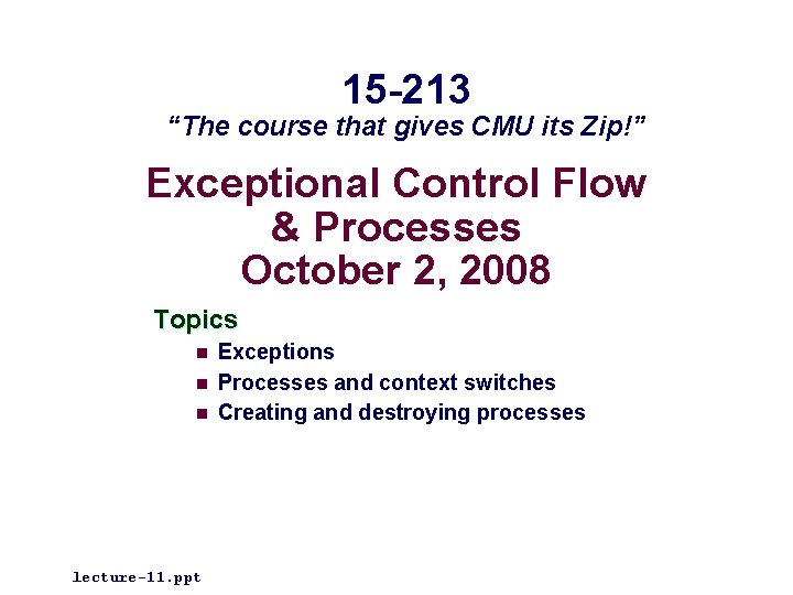 15 -213 “The course that gives CMU its Zip!” Exceptional Control Flow & Processes