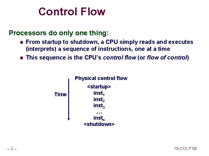 Control Flow Processors do only one thing: n n From startup to shutdown, a