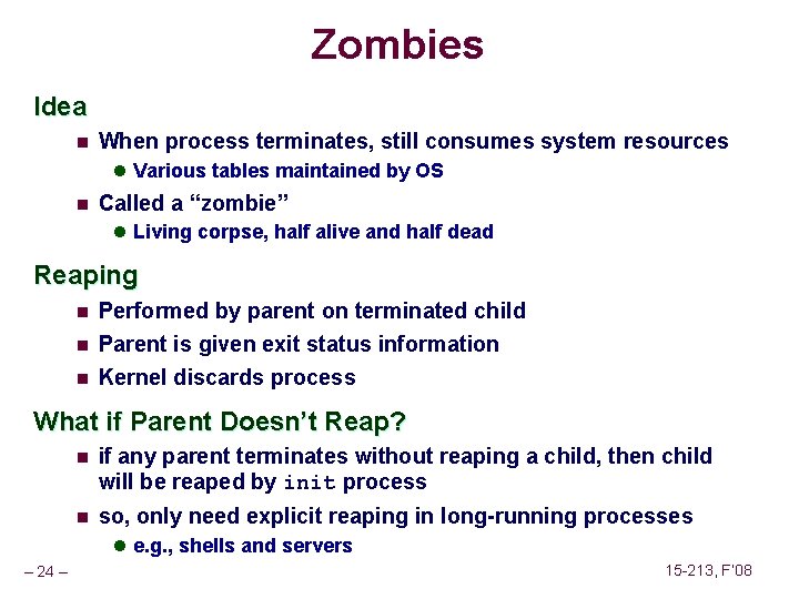 Zombies Idea n When process terminates, still consumes system resources l Various tables maintained