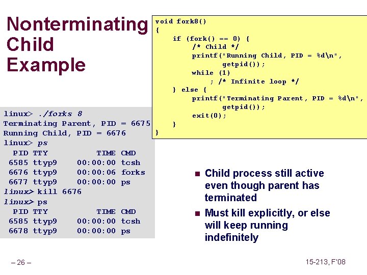 Nonterminating Child Example void fork 8() { if (fork() == 0) { /* Child