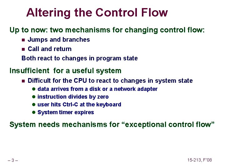 Altering the Control Flow Up to now: two mechanisms for changing control flow: n