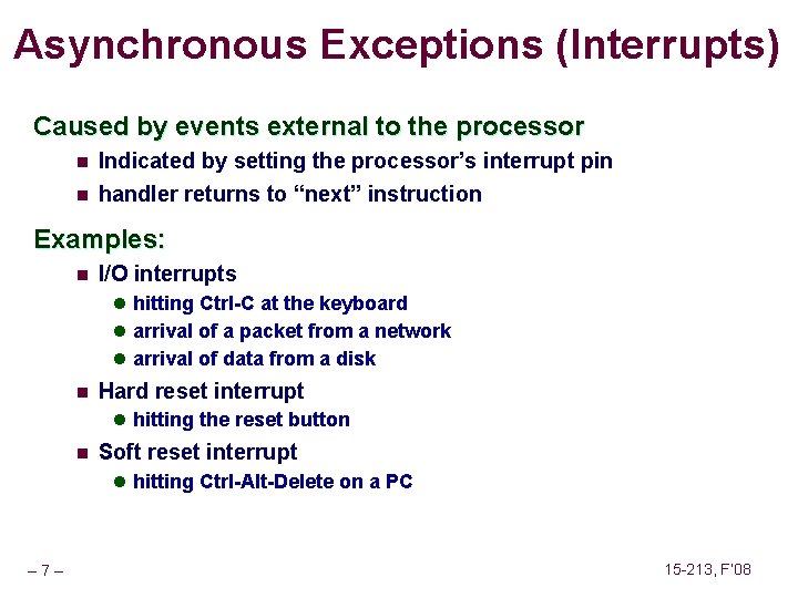 Asynchronous Exceptions (Interrupts) Caused by events external to the processor n Indicated by setting