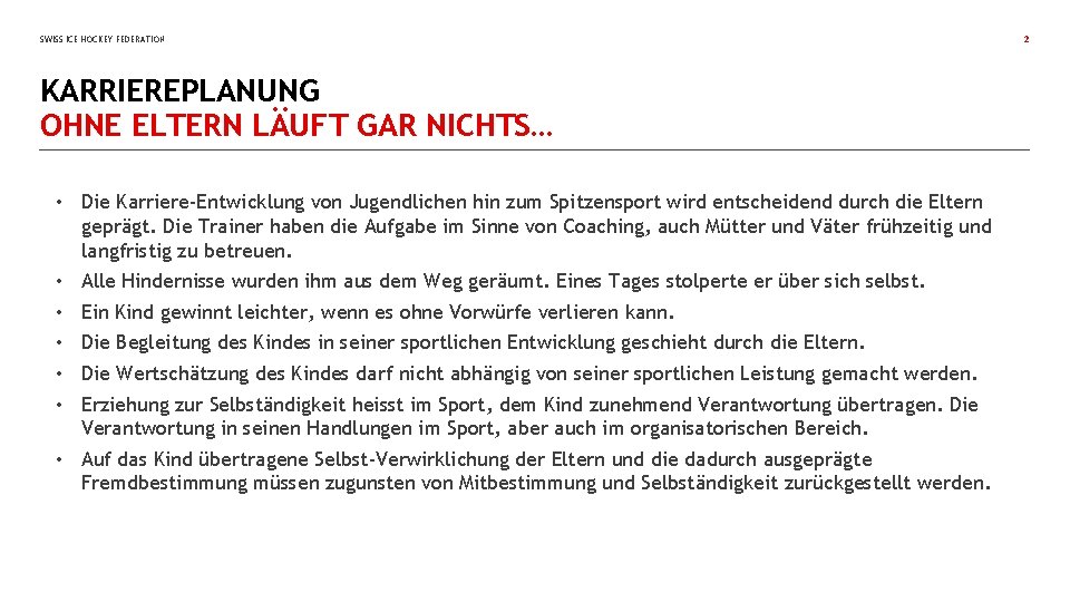 SWISS ICE HOCKEY FEDERATION KARRIEREPLANUNG OHNE ELTERN LÄUFT GAR NICHTS… • Die Karriere-Entwicklung von