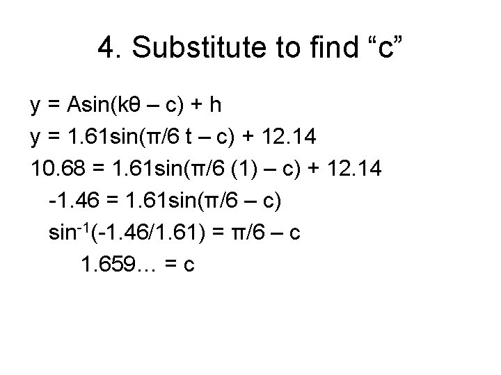 4. Substitute to find “c” y = Asin(kθ – c) + h y =