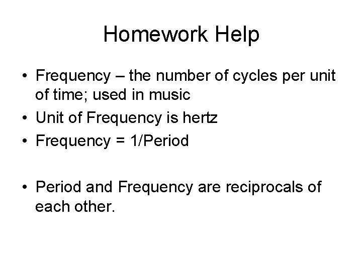 Homework Help • Frequency – the number of cycles per unit of time; used