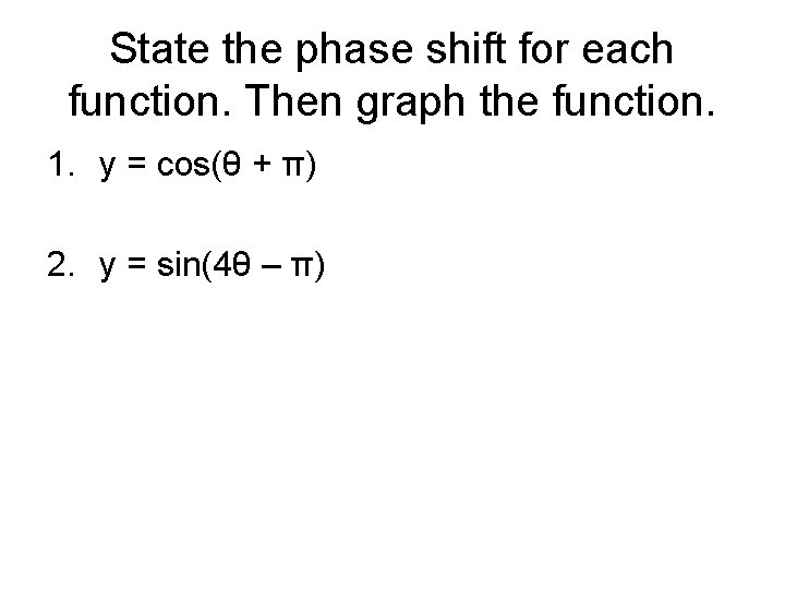 State the phase shift for each function. Then graph the function. 1. y =