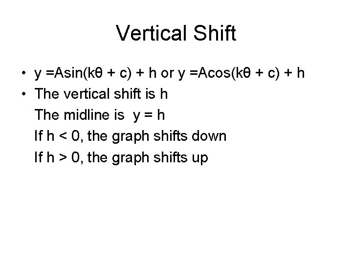 Vertical Shift • y =Asin(kθ + c) + h or y =Acos(kθ + c)