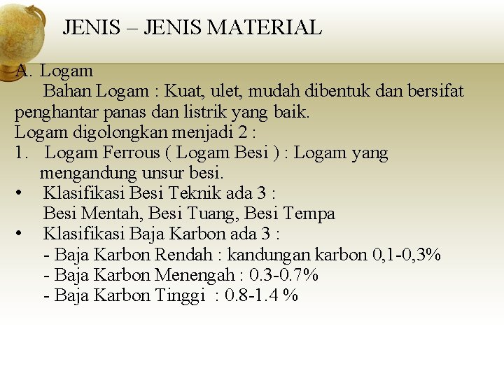 JENIS – JENIS MATERIAL A. Logam Bahan Logam : Kuat, ulet, mudah dibentuk dan