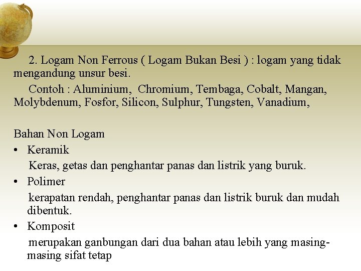 2. Logam Non Ferrous ( Logam Bukan Besi ) : logam yang tidak mengandung