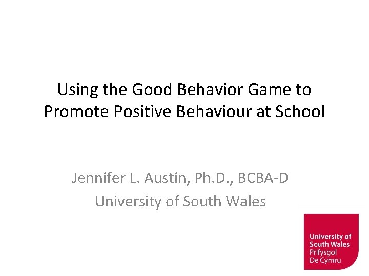 Using the Good Behavior Game to Promote Positive Behaviour at School Jennifer L. Austin,