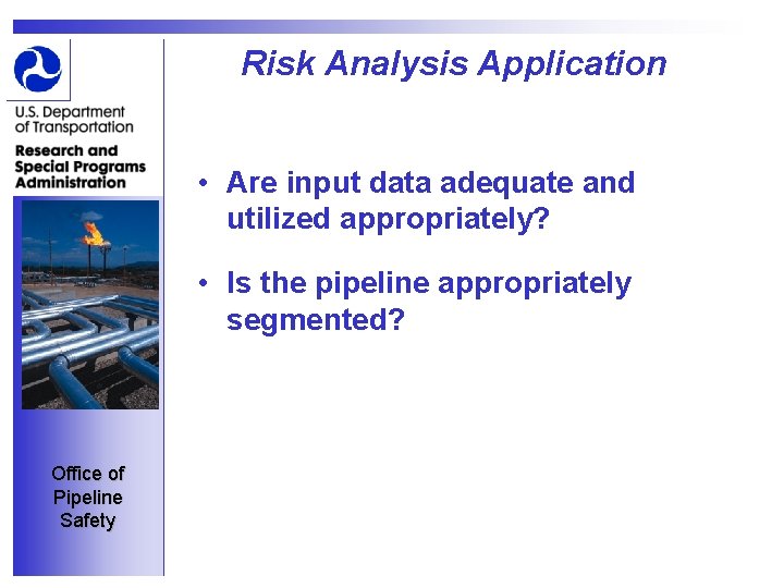 Risk Analysis Application • Are input data adequate and utilized appropriately? • Is the