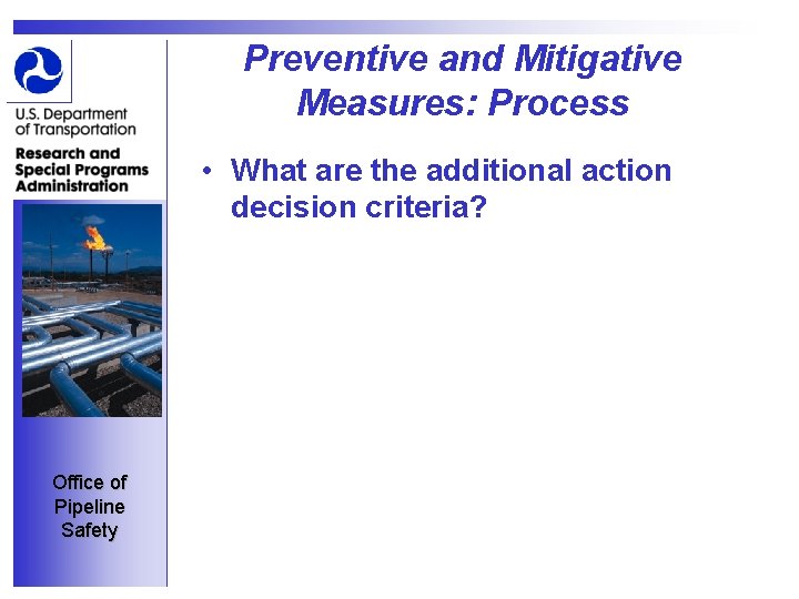 Preventive and Mitigative Measures: Process • What are the additional action decision criteria? Office