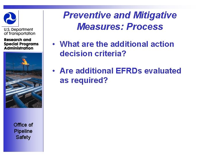 Preventive and Mitigative Measures: Process • What are the additional action decision criteria? •