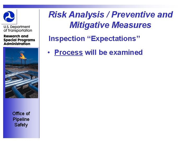 Risk Analysis / Preventive and Mitigative Measures Inspection “Expectations” • Process will be examined