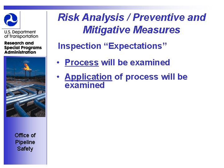 Risk Analysis / Preventive and Mitigative Measures Inspection “Expectations” • Process will be examined
