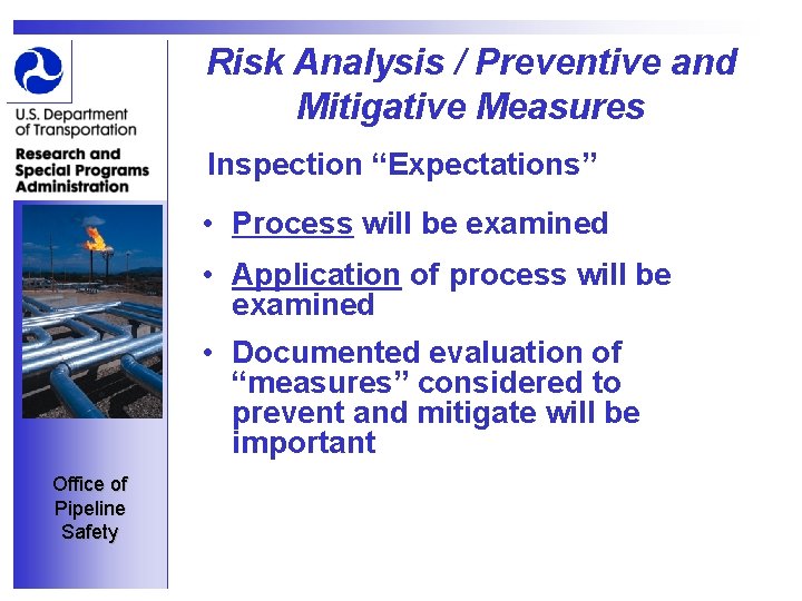 Risk Analysis / Preventive and Mitigative Measures Inspection “Expectations” • Process will be examined