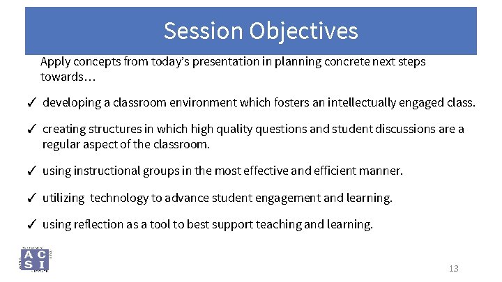 Session Objectives Apply concepts from today’s presentation in planning concrete next steps towards… ✓