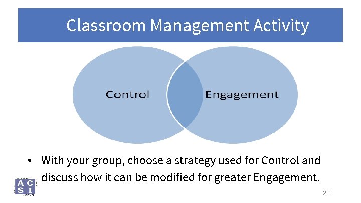 Classroom Management Activity • With your group, choose a strategy used for Control and