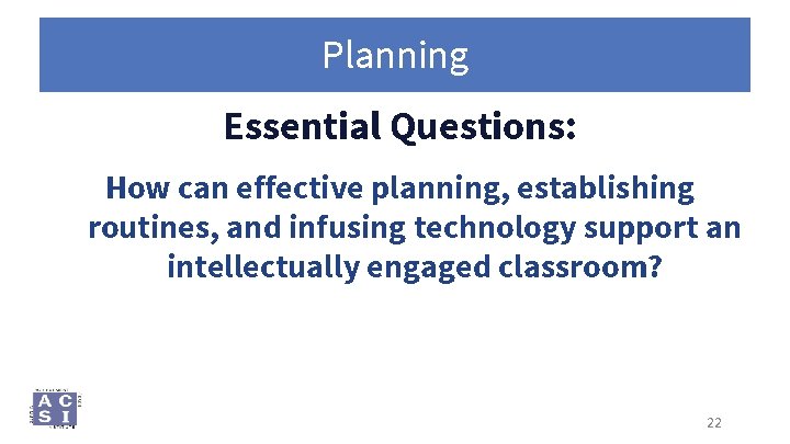 Planning Essential Questions: How can effective planning, establishing routines, and infusing technology support an