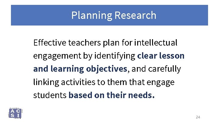 Planning Research Effective teachers plan for intellectual engagement by identifying clear lesson and learning