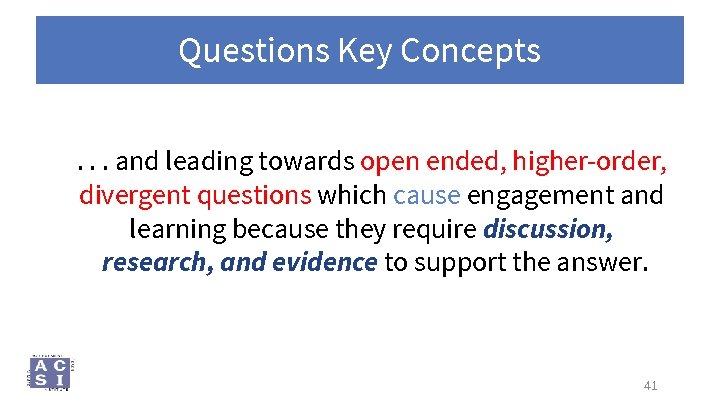 Questions Key Concepts. . . and leading towards open ended, higher-order, divergent questions which