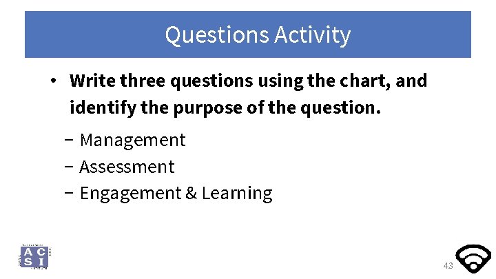 Questions Activity • Write three questions using the chart, and identify the purpose of