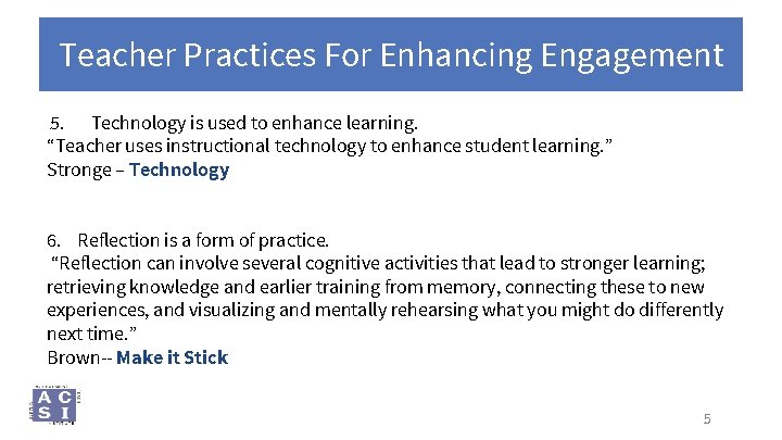 Teacher Practices For Enhancing Engagement 5. Technology is used to enhance learning. “Teacher uses