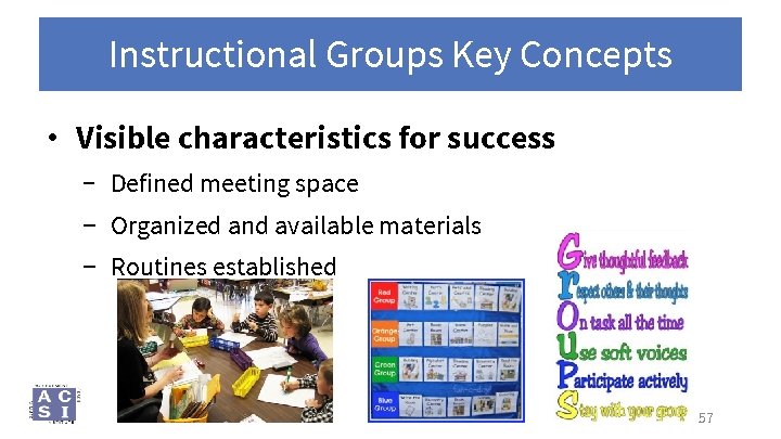 Instructional Groups Key Concepts • Visible characteristics for success − Defined meeting space −