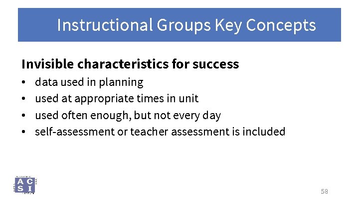 Instructional Groups Key Concepts Invisible characteristics for success • • data used in planning